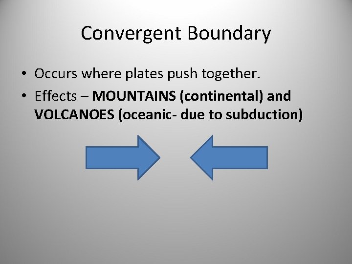 Convergent Boundary • Occurs where plates push together. • Effects – MOUNTAINS (continental) and