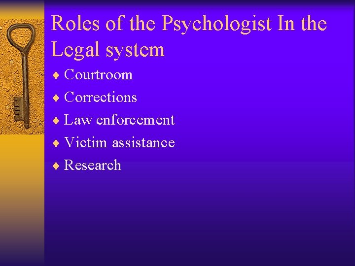 Roles of the Psychologist In the Legal system ¨ Courtroom ¨ Corrections ¨ Law