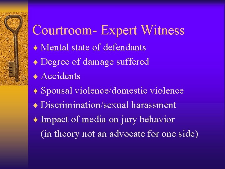 Courtroom- Expert Witness ¨ Mental state of defendants ¨ Degree of damage suffered ¨