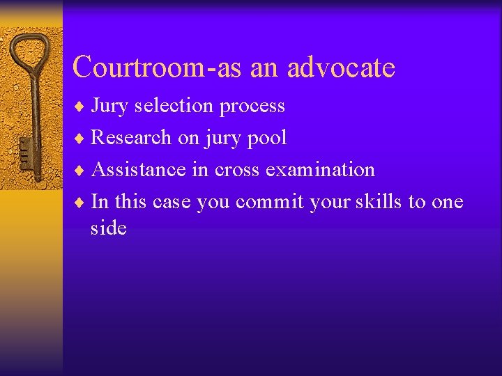 Courtroom-as an advocate ¨ Jury selection process ¨ Research on jury pool ¨ Assistance