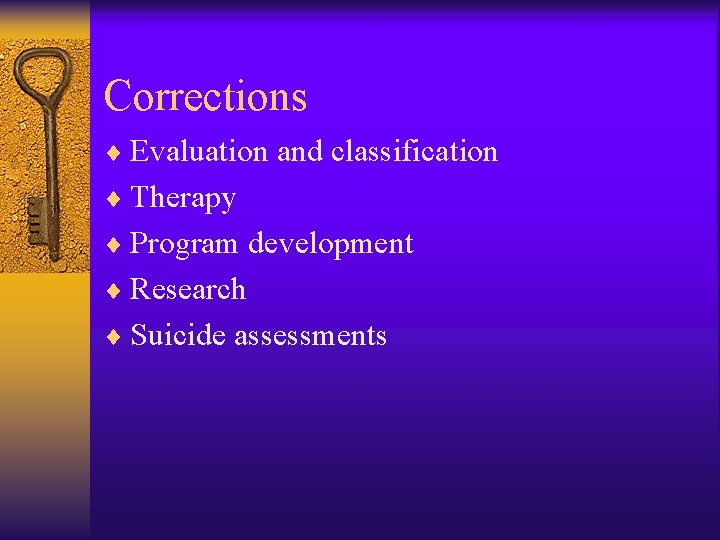 Corrections ¨ Evaluation and classification ¨ Therapy ¨ Program development ¨ Research ¨ Suicide