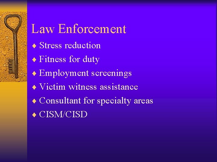 Law Enforcement ¨ Stress reduction ¨ Fitness for duty ¨ Employment screenings ¨ Victim