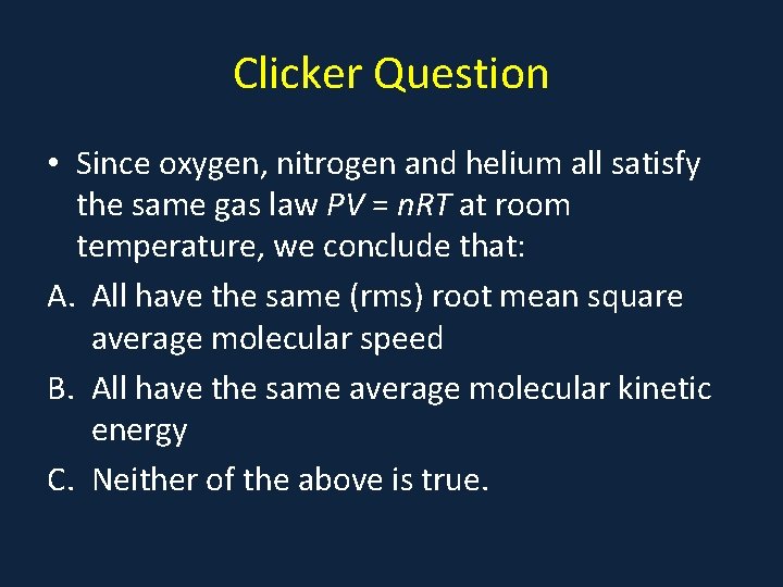 Clicker Question • Since oxygen, nitrogen and helium all satisfy the same gas law
