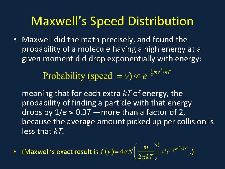 Maxwell’s Speed Distribution • Maxwell did the math precisely, and found the probability of