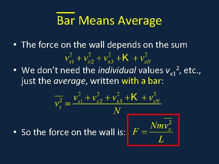 Bar Means Average • The force on the wall depends on the sum •