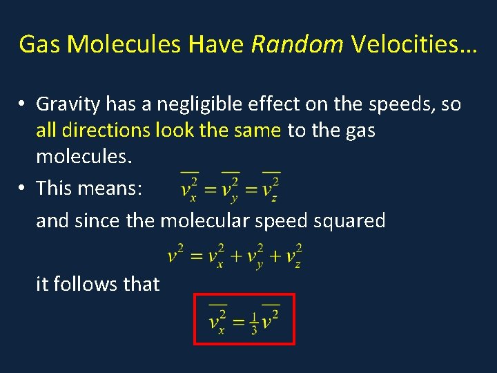Gas Molecules Have Random Velocities… • Gravity has a negligible effect on the speeds,