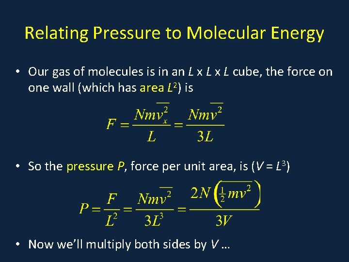 Relating Pressure to Molecular Energy • Our gas of molecules is in an L