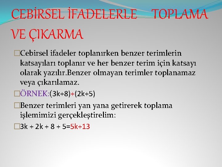 CEBİRSEL İFADELERLE TOPLAMA VE ÇIKARMA �Cebirsel ifadeler toplanırken benzer terimlerin katsayıları toplanır ve her