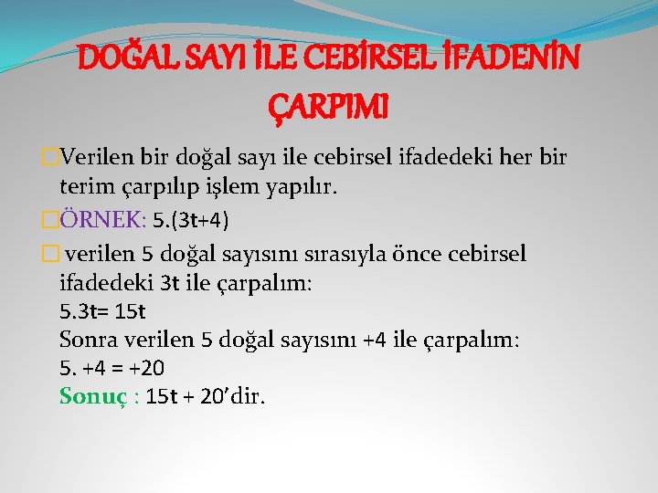 DOĞAL SAYI İLE CEBİRSEL İFADENİN ÇARPIMI �Verilen bir doğal sayı ile cebirsel ifadedeki her