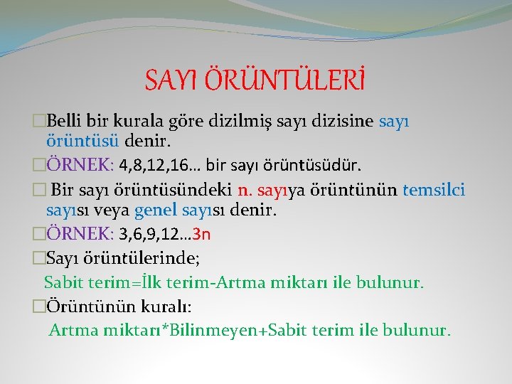 SAYI ÖRÜNTÜLERİ �Belli bir kurala göre dizilmiş sayı dizisine sayı örüntüsü denir. �ÖRNEK: 4,