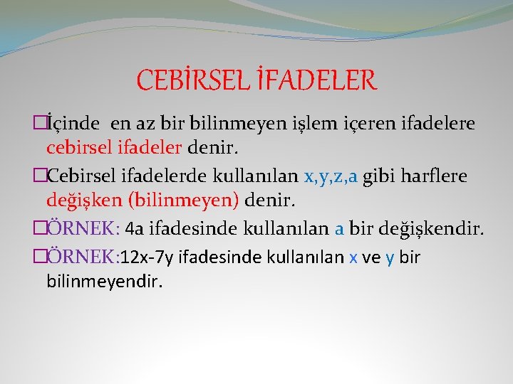 CEBİRSEL İFADELER �İçinde en az bir bilinmeyen işlem içeren ifadelere cebirsel ifadeler denir. �Cebirsel