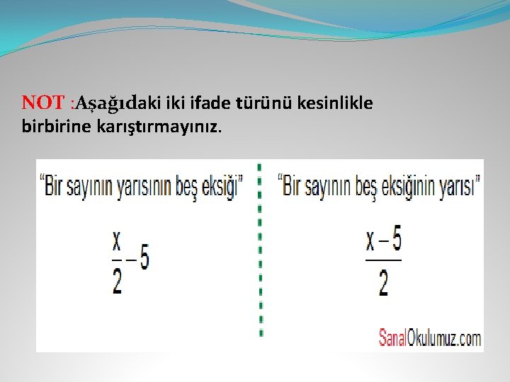 NOT : Aşağıdaki ifade türünü kesinlikle birbirine karıştırmayınız. 