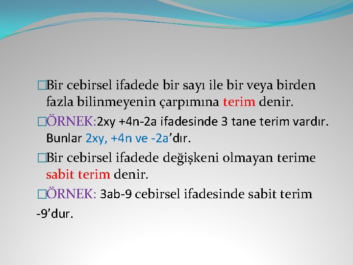 �Bir cebirsel ifadede bir sayı ile bir veya birden fazla bilinmeyenin çarpımına terim denir.