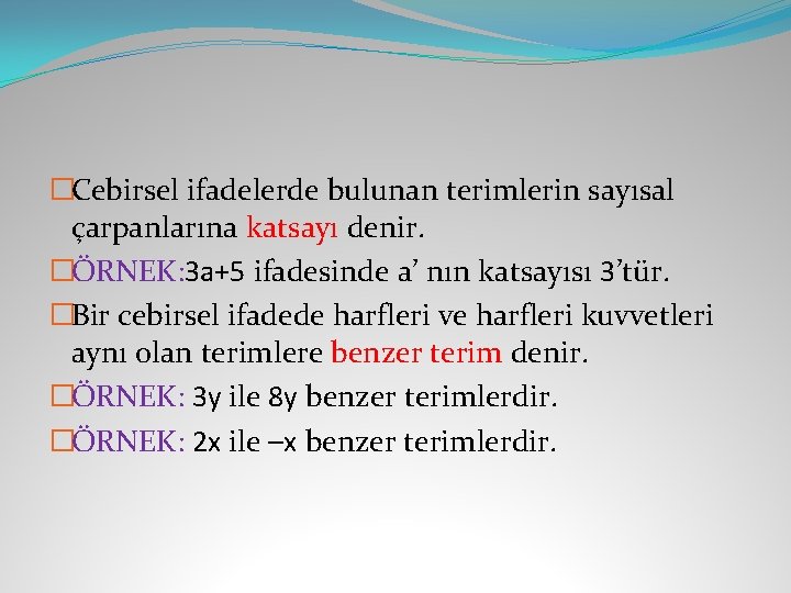 �Cebirsel ifadelerde bulunan terimlerin sayısal çarpanlarına katsayı denir. �ÖRNEK: 3 a+5 ifadesinde a’ nın