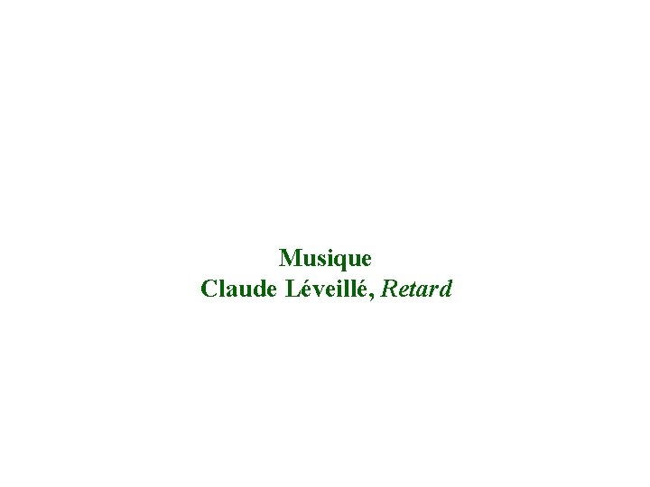 Musique Claude Léveillé, Retard 