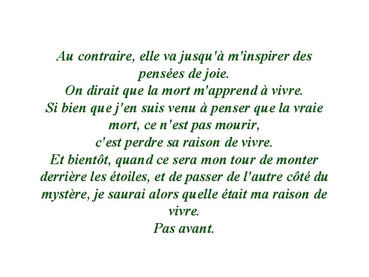 Au contraire, elle va jusqu'à m'inspirer des pensées de joie. On dirait que la