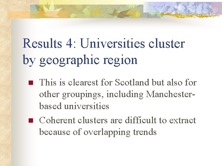 Results 4: Universities cluster by geographic region n n This is clearest for Scotland