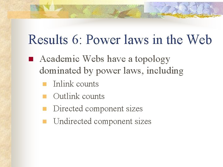 Results 6: Power laws in the Web n Academic Webs have a topology dominated