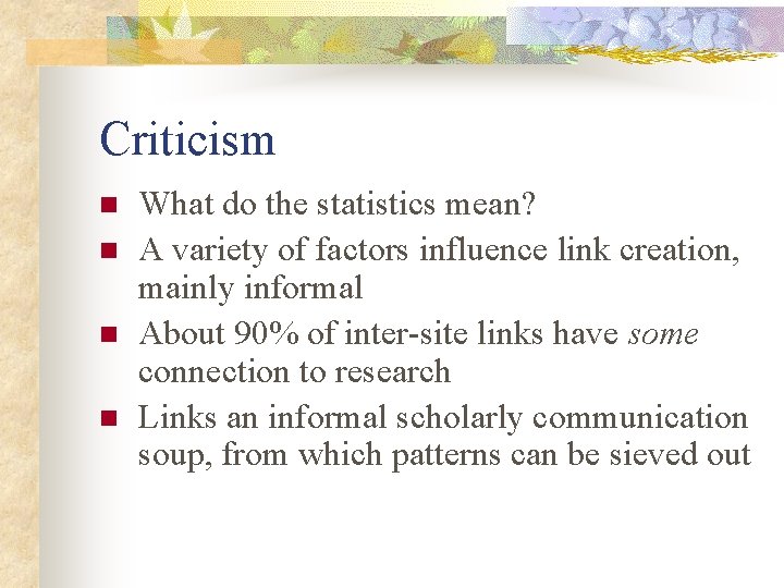 Criticism n n What do the statistics mean? A variety of factors influence link