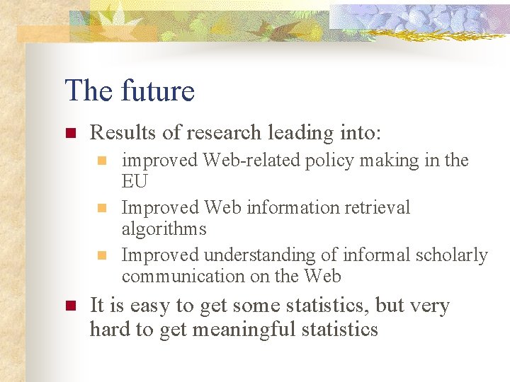 The future n Results of research leading into: n n improved Web-related policy making