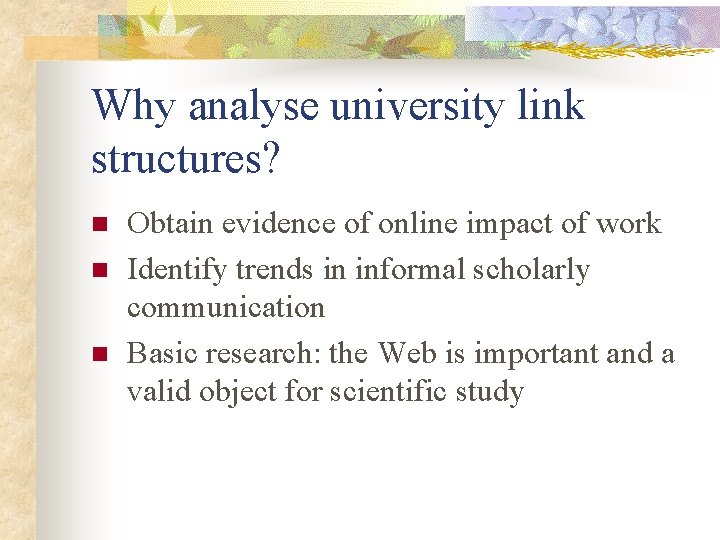 Why analyse university link structures? n n n Obtain evidence of online impact of