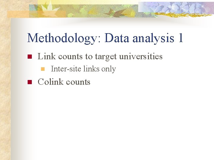Methodology: Data analysis 1 n Link counts to target universities n n Inter-site links