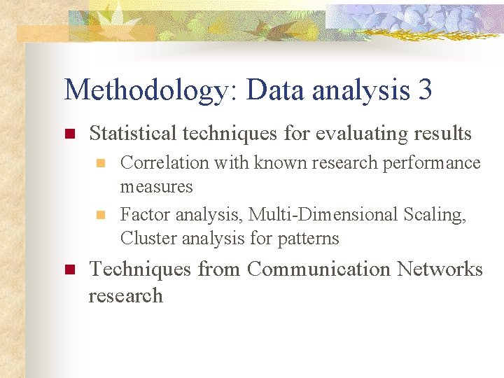 Methodology: Data analysis 3 n Statistical techniques for evaluating results n n n Correlation
