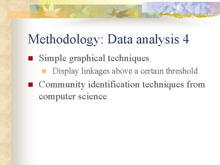 Methodology: Data analysis 4 n Simple graphical techniques n n Display linkages above a