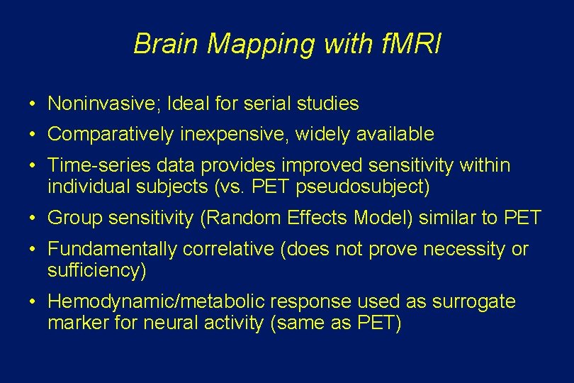 Brain Mapping with f. MRI • Noninvasive; Ideal for serial studies • Comparatively inexpensive,