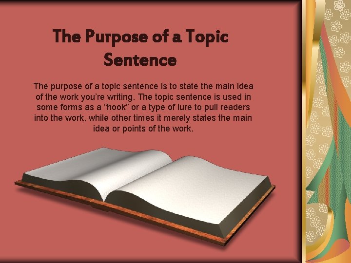 The Purpose of a Topic Sentence The purpose of a topic sentence is to