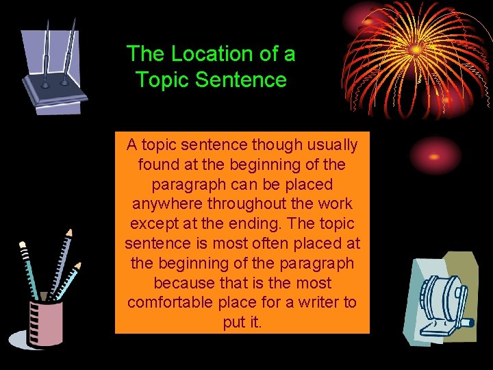 The Location of a Topic Sentence A topic sentence though usually found at the