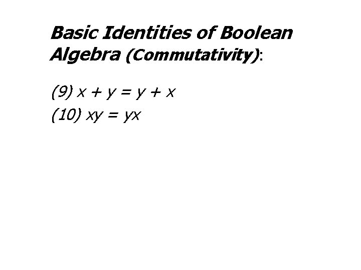 Basic Identities of Boolean Algebra (Commutativity): (9) x + y = y + x