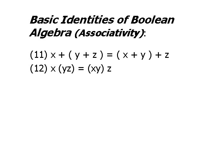 Basic Identities of Boolean Algebra (Associativity): (11) x + ( y + z )