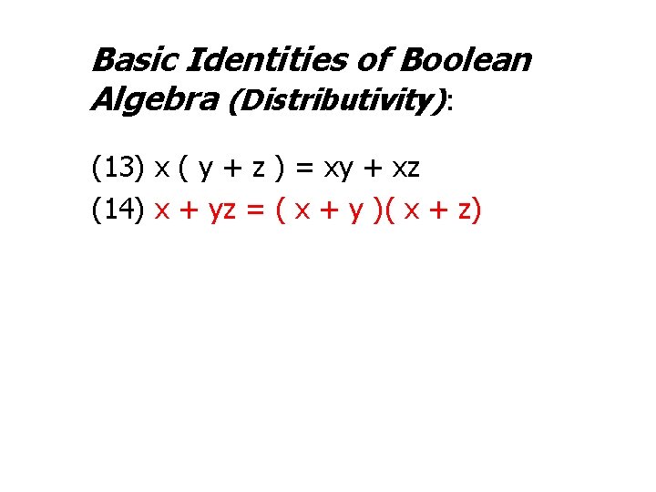 Basic Identities of Boolean Algebra (Distributivity): (13) x ( y + z ) =