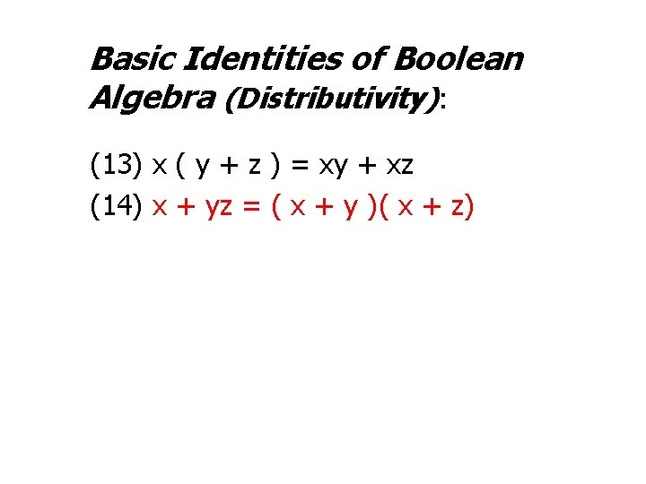 Basic Identities of Boolean Algebra (Distributivity): (13) x ( y + z ) =