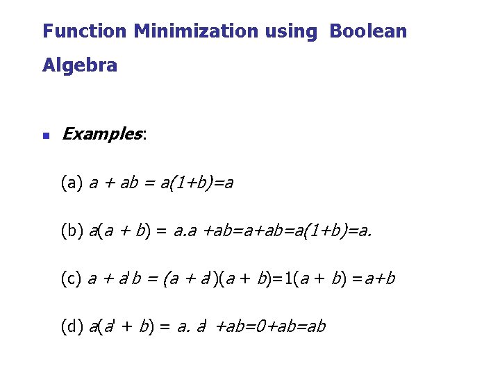 Function Minimization using Boolean Algebra n Examples: (a) a + ab = a(1+b)=a (b)