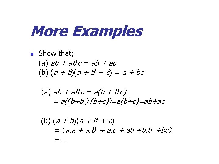 More Examples n Show that; (a) ab + ab'c = ab + ac (b)