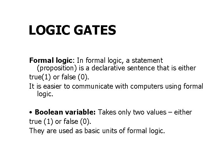 LOGIC GATES Formal logic: In formal logic, a statement (proposition) is a declarative sentence