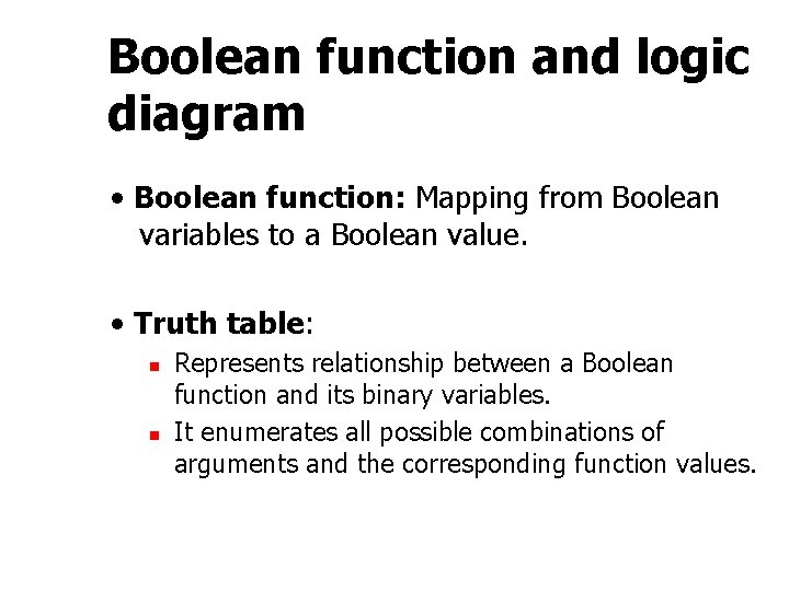 Boolean function and logic diagram • Boolean function: Mapping from Boolean variables to a