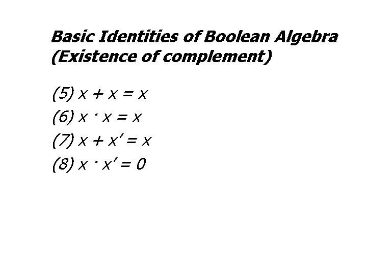 Basic Identities of Boolean Algebra (Existence of complement) (5) x + x = x