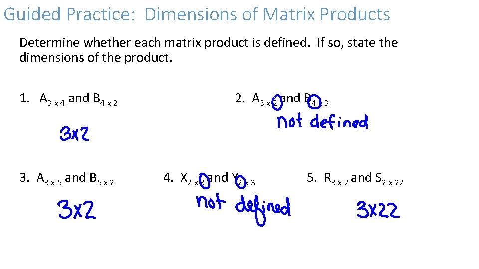 Guided Practice: Dimensions of Matrix Products Determine whether each matrix product is defined. If