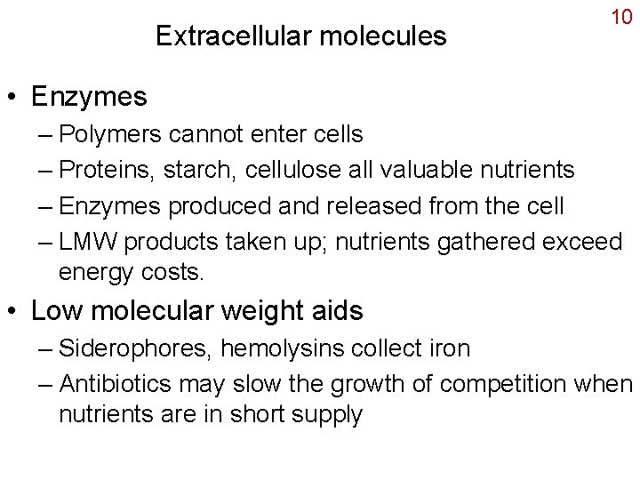 Extracellular molecules 10 • Enzymes – Polymers cannot enter cells – Proteins, starch, cellulose