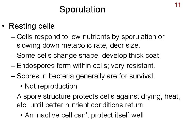 Sporulation 11 • Resting cells – Cells respond to low nutrients by sporulation or