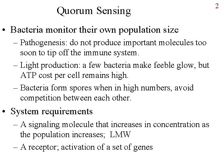 Quorum Sensing • Bacteria monitor their own population size – Pathogenesis: do not produce