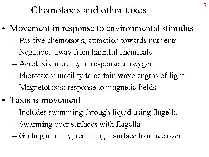 Chemotaxis and other taxes • Movement in response to environmental stimulus – Positive chemotaxis,