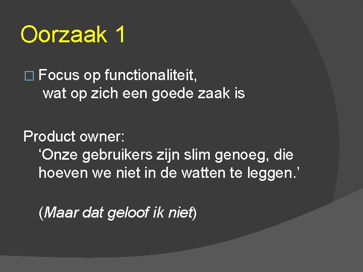 Oorzaak 1 � Focus op functionaliteit, wat op zich een goede zaak is Product