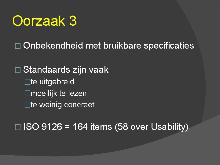 Oorzaak 3 � Onbekendheid � Standaards met bruikbare specificaties zijn vaak �te uitgebreid �moeilijk