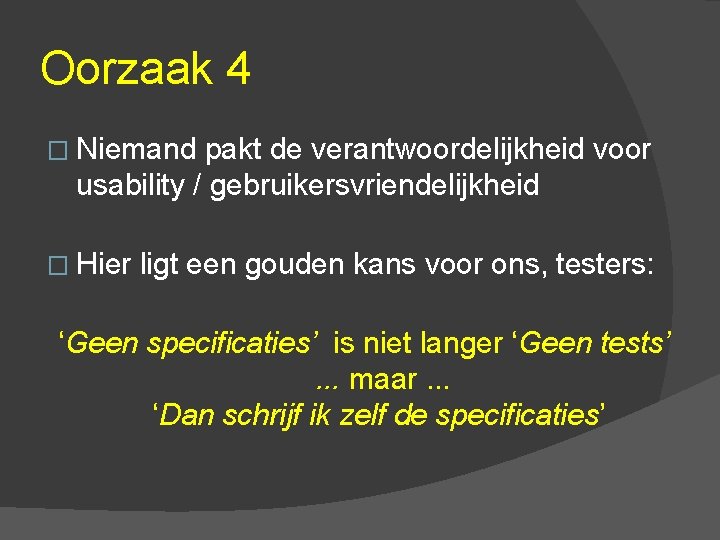 Oorzaak 4 � Niemand pakt de verantwoordelijkheid voor usability / gebruikersvriendelijkheid � Hier ligt