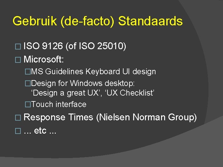 Gebruik (de-facto) Standaards � ISO 9126 (of ISO 25010) � Microsoft: �MS Guidelines Keyboard
