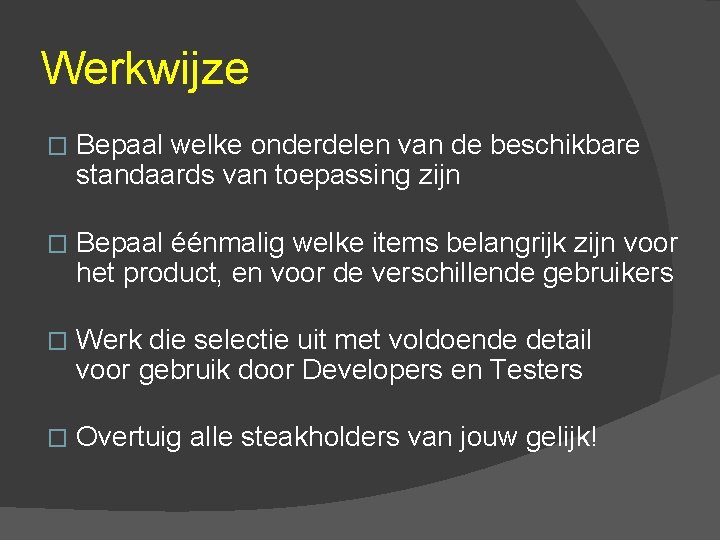 Werkwijze � Bepaal welke onderdelen van de beschikbare standaards van toepassing zijn � Bepaal